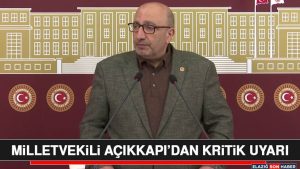 Milletvekili Açıkkapı’dan Kritik Uyarı