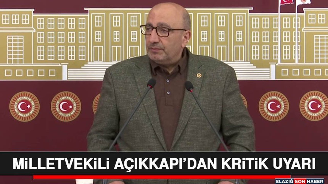 Milletvekili Açıkkapı’dan Kritik Uyarı
