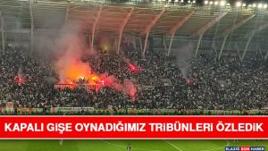 Kapalı Gişe Oynadığımız Tribünleri Özledik