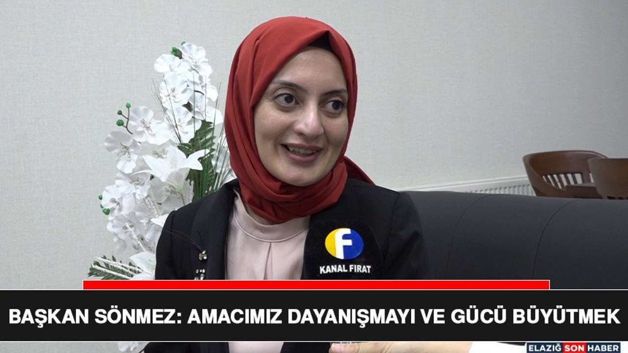 Başkan Sönmez: Amacımız Dayanışmayı ve Gücü Büyütmek