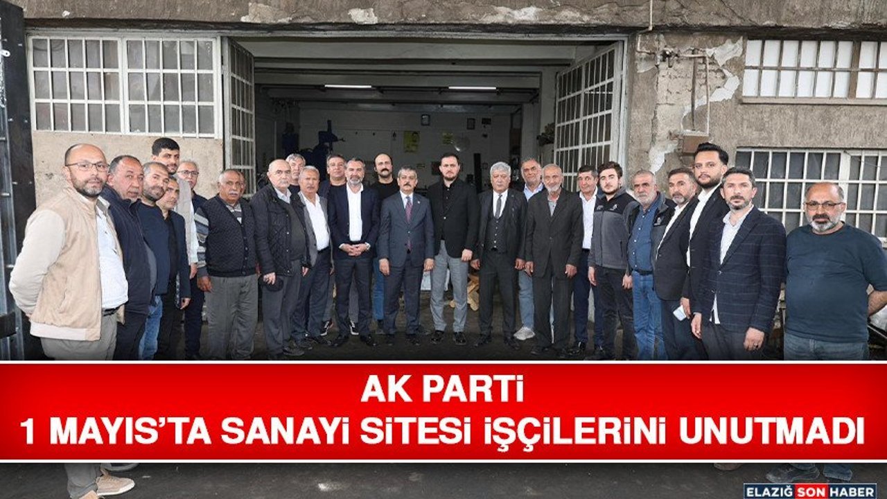 AK Parti 1 Mayıs’ta Sanayi Sitesi İşçilerini Unutmadı