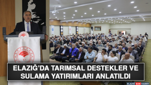 Elazığ’da Tarımsal Destekler ve Sulama Yatırımları Anlatıldı
