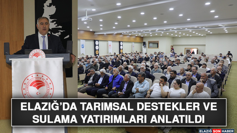 Elazığ’da Tarımsal Destekler ve Sulama Yatırımları Anlatıldı