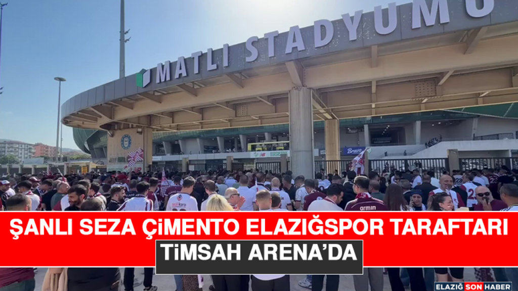 Şanlı Seza Çimento Elazığspor Taraftarı Timsah Arena’da