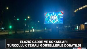 Elazığ Cadde ve Sokakları Türkçülük Temalı Görsellerle Donatıldı