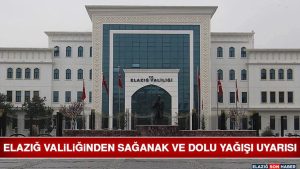 Elazığ Valiliğinden Sağanak ve Dolu Yağışı Uyarısı