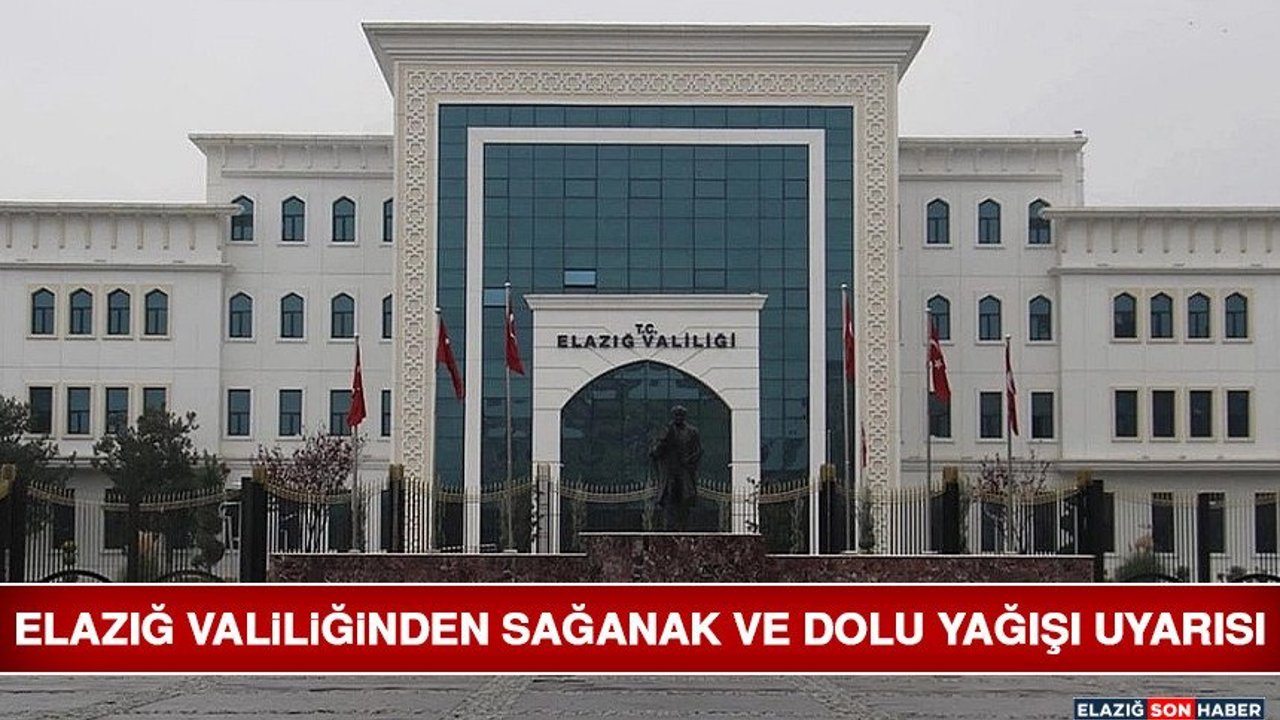 Elazığ Valiliğinden Sağanak ve Dolu Yağışı Uyarısı