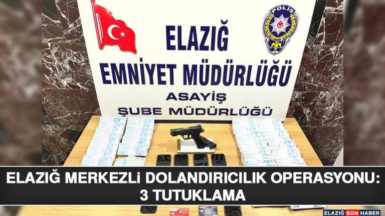 Elazığ Merkezli Dolandırıcılık Operasyonu: 3 Tutuklama