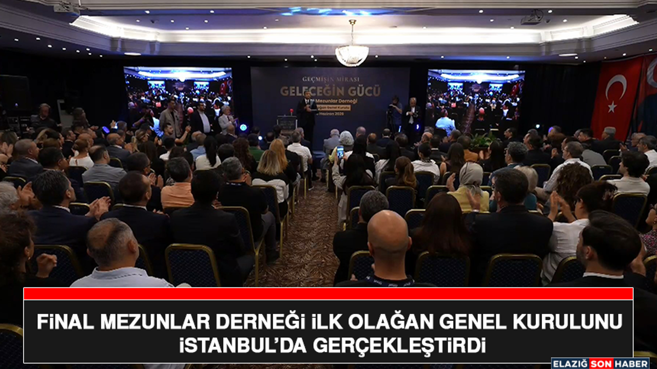 Final Mezunlar Derneği İlk Olağan Genel Kurulunu İstanbul’da Gerçekleştirdi